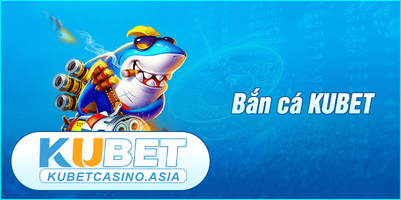 bắn cá KUBET