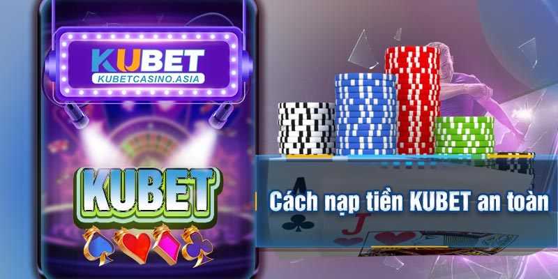 Cách nạp tiền KUBET an toàn Cách nạp tiền KUBET an toàn