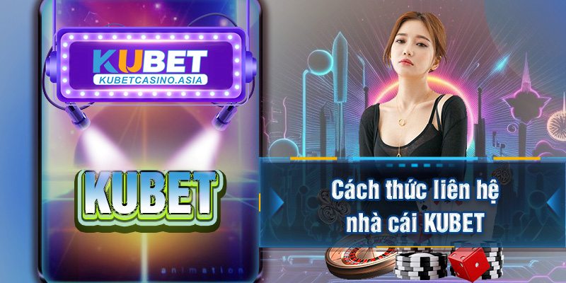 Cách thức liên hệ nhà cái KUBET Cách thức liên hệ nhà cái KUBET