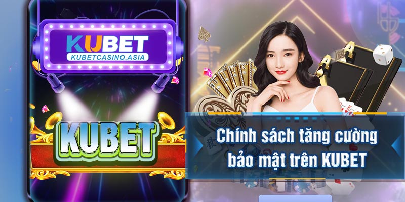 Chính sách tăng cường bảo mật trên KUBET Chính sách tăng cường bảo mật trên KUBET