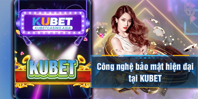 Công nghệ bảo mật hiện đại tại KUBET Công nghệ bảo mật hiện đại tại KUBET