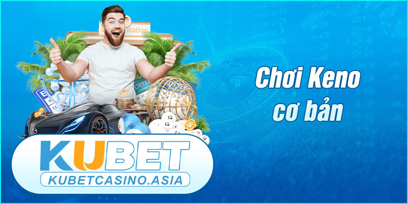 Cách chơi Keno cơ bản Cách chơi Keno cơ bản