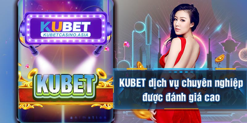 KUBET dịch vụ chuyên nghiệp được đánh giá cao KUBET dịch vụ chuyên nghiệp được đánh giá cao