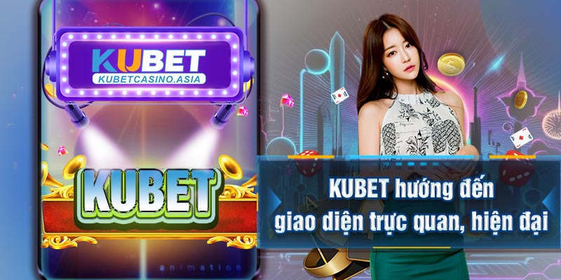 KUBET hướng đến giao diện trực quan, hiện đại KUBET hướng đến giao diện trực quan, hiện đại