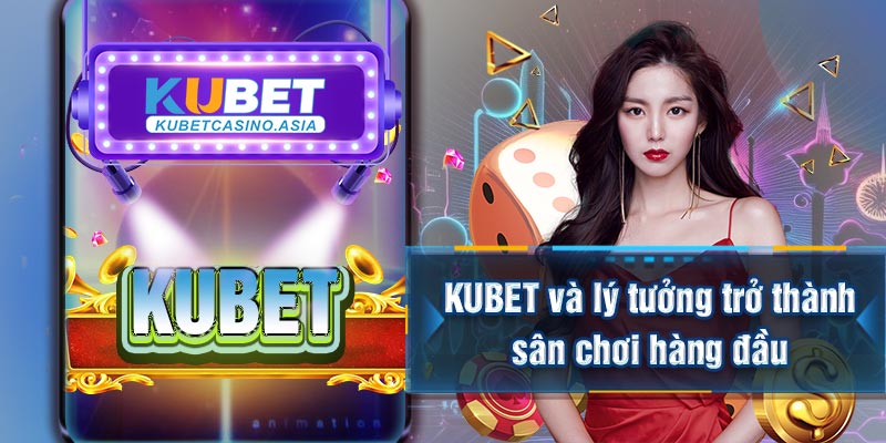 KUBET và lý tưởng trở thành sân chơi hàng đầu KUBET và lý tưởng trở thành sân chơi hàng đầu
