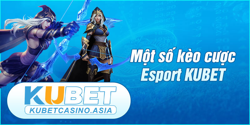 Các hình thức đặt cược Esport KUBET phổ biến Các hình thức đặt cược Esport KUBET phổ biến