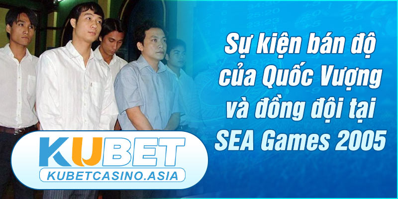 Vụ việc bán độ gây nhức nhối lịch lịch sử bóng đá Việt Nam Vụ việc bán độ gây nhức nhối lịch lịch sử bóng đá Việt Nam