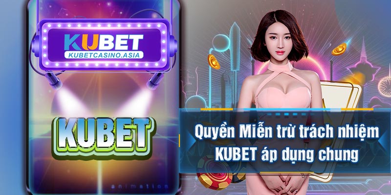 Quyền Miễn trừ trách nhiệm KUBET áp dụng chung Quyền Miễn trừ trách nhiệm KUBET áp dụng chung