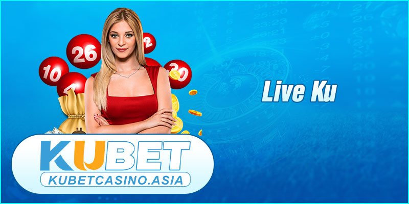 Live Ku là phiên bản Xổ số KUBET có sức hút lớn Live Ku là phiên bản Xổ số KUBET có sức hút lớn