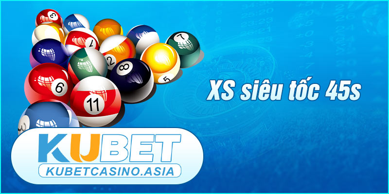 XS siêu tốc 45s đặt cược không cần lo lắng về thời gian XS siêu tốc 45s