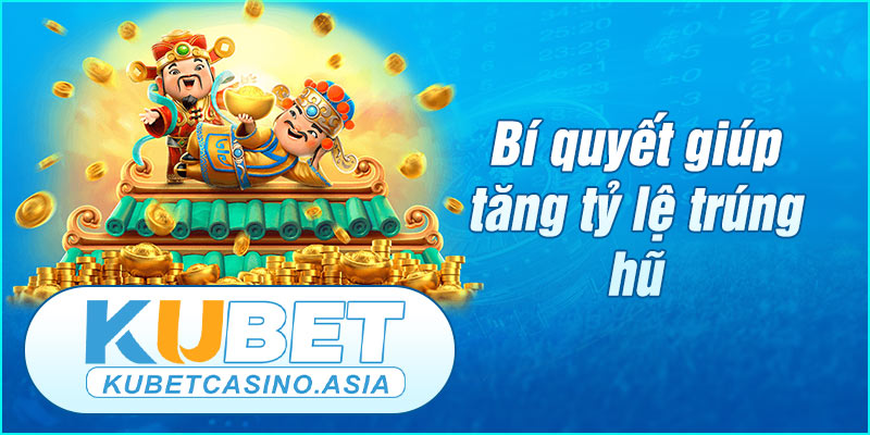 Bí quyết giúp tăng tỷ lệ trúng hũ khi quay Bí quyết giúp tăng tỷ lệ trúng hũ khi quay
