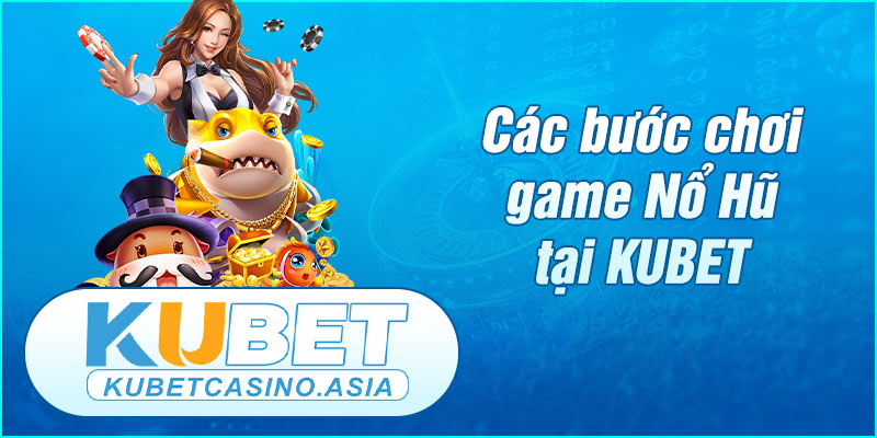 Hướng dẫn cách chơi Nổ Hũ tại KU Casino cực dễ Hướng dẫn cách chơi Nổ Hũ tại KU Casino cực dễ