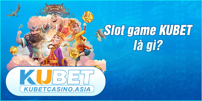 Tìm hiểu chi tiết về Slot game KUBET Tìm hiểu chi tiết về Slot game KUBET