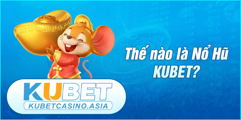 Tìm hiểu sơ lược về Nổ Hũ KUBET Tìm hiểu sơ lược về Nổ Hũ KUBET