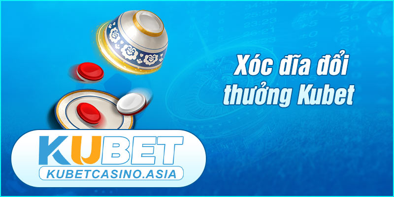 Xóc Đĩa đổi thưởng KUBET