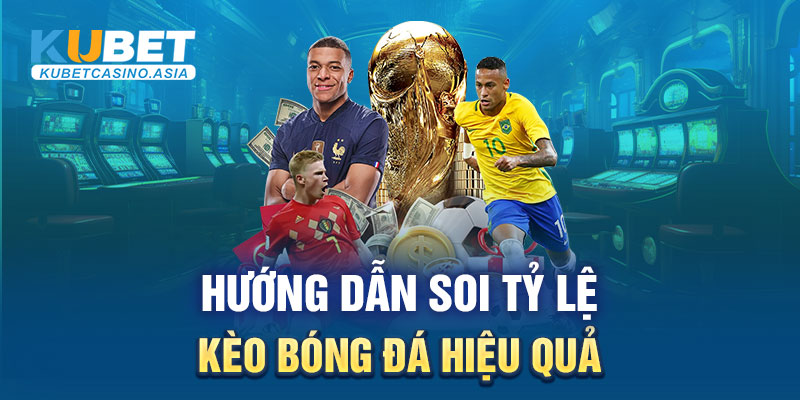 Hướng dẫn soi tỷ lệ kèo bóng đá hiệu quả Hướng dẫn soi tỷ lệ kèo bóng đá hiệu quả