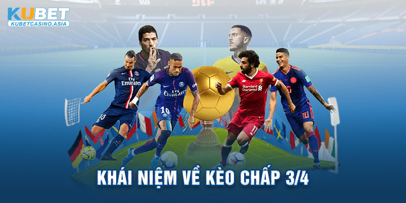 Khái niệm về kèo chấp 3/4 Khái niệm về kèo chấp 3/4