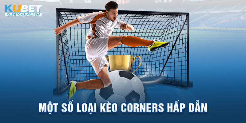 Một số loại kèo Corners hấp dẫn Một số loại kèo Corners hấp dẫn