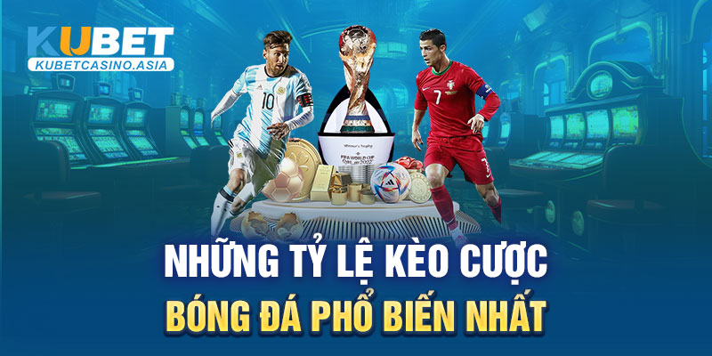 Những tỷ lệ kèo cược bóng đá phổ biến nhất Những tỷ lệ kèo cược bóng đá phổ biến nhất