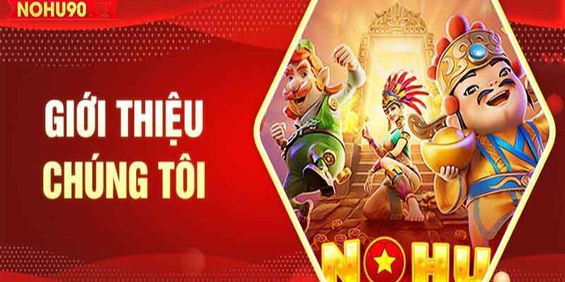 Các đặc điểm vượt trội kiến tạo Nohu90 uy tín