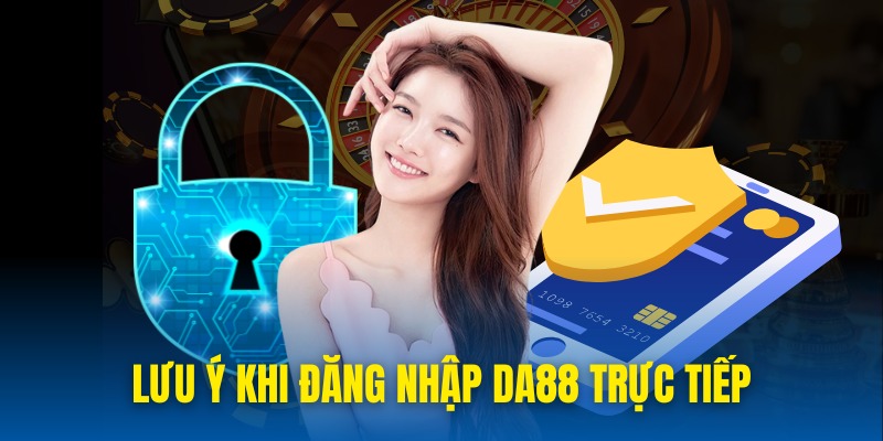 Lưu ý cơ bản giúp hội viên login DA88 thành công